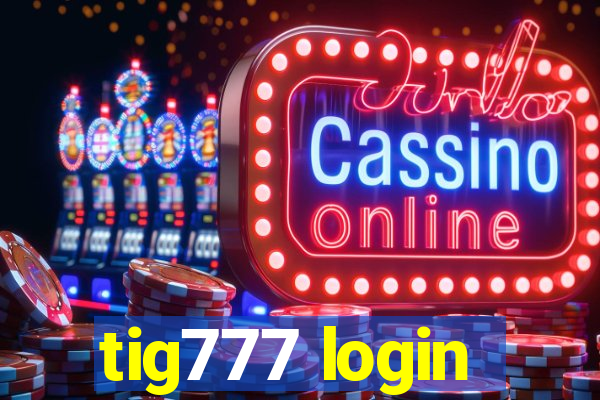 tig777 login